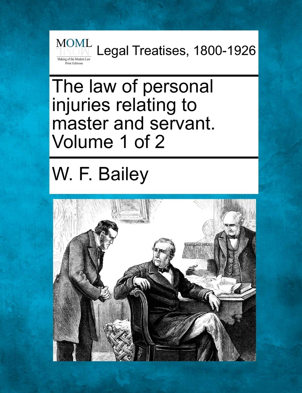 The law of personal injuries relating to master and servant. Volume 1 of 2