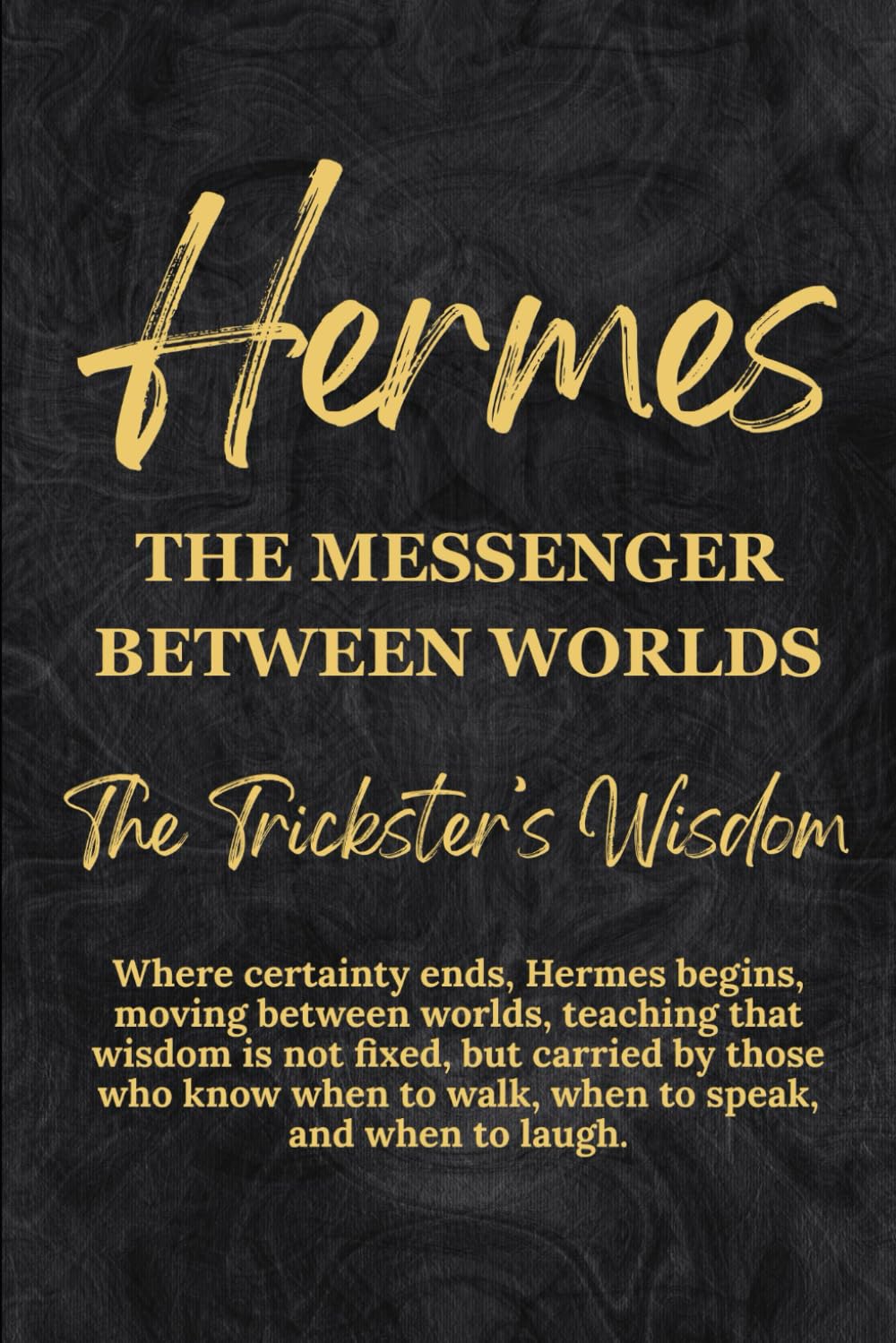 Hermes: The Messenger Between Worlds – The Trickster’s Wisdom (Gods & Archetypes of the Sacred Masculine Book Series)