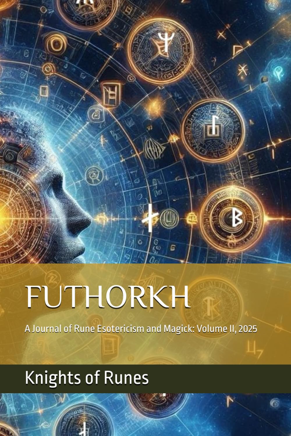 FUTHORKH: A Journal of Rune Esotericism and Magick: Volume II, 2025 (Futhorkh: Rune Esotericism and Magick)