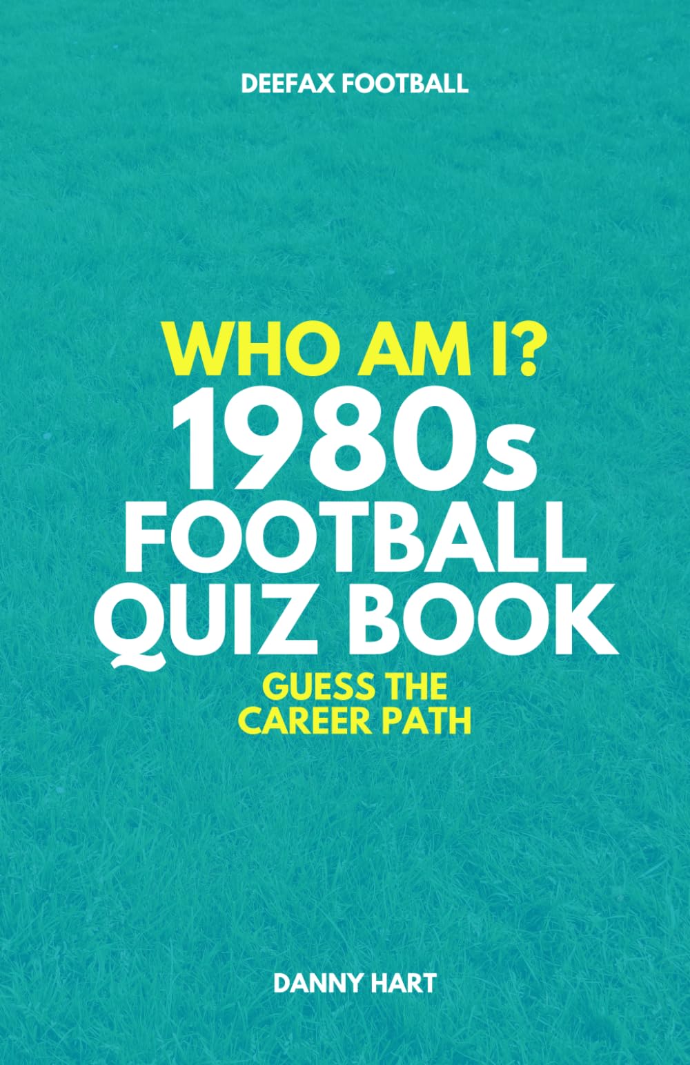 1980s Football Quiz Book – Who Am I? Guess The Career Path: Football Trivia, England Legends & International Stars (Who Am I? Guess The Career Path: Football Quiz Questions)