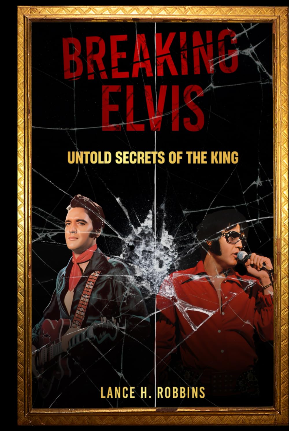 BREAKING ELVIS: UNTOLD SECRETS OF THE KING