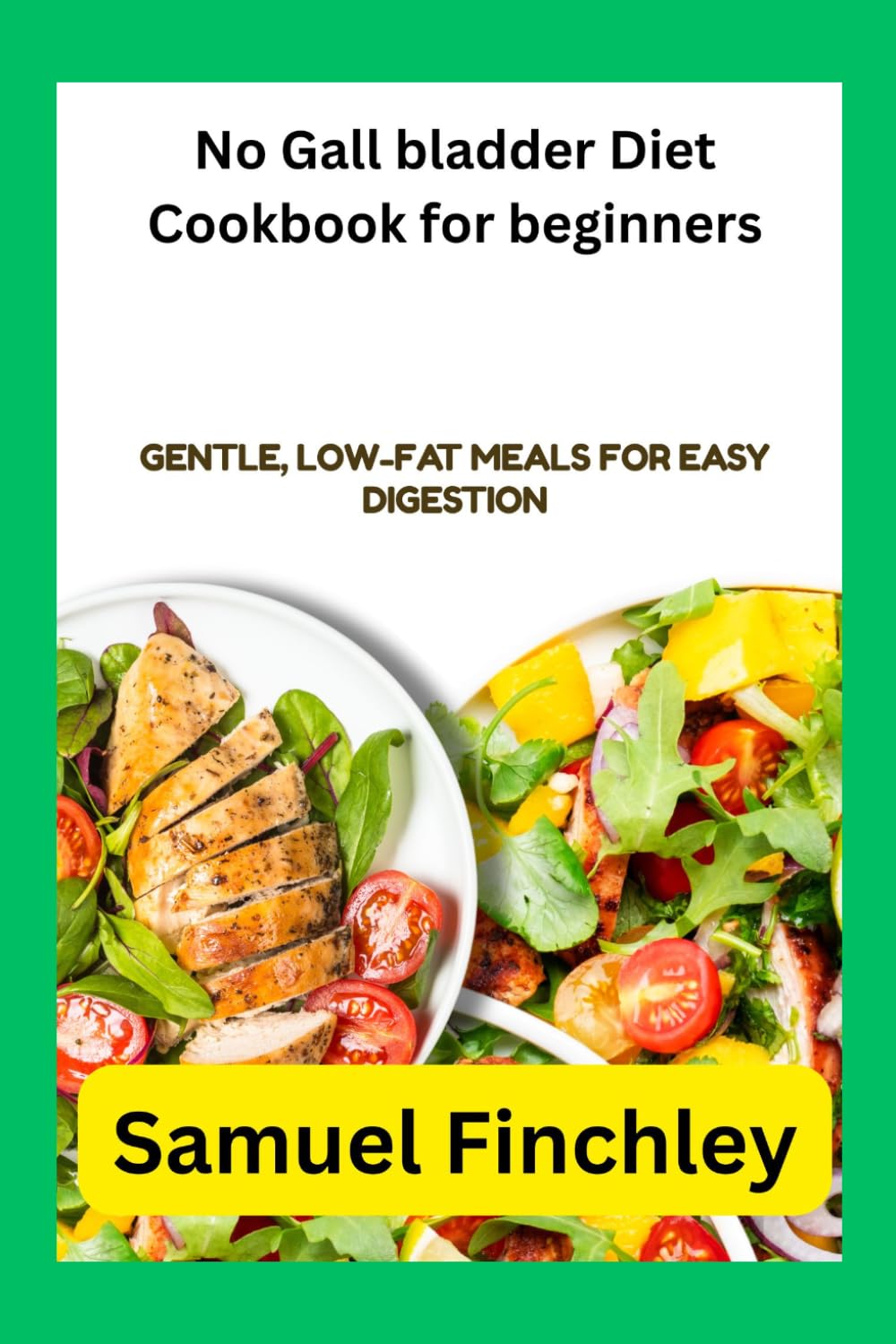 No Gall bladder Diet Cookbook for beginners: Gentle, Low-Fat Meals for Easy Digestion