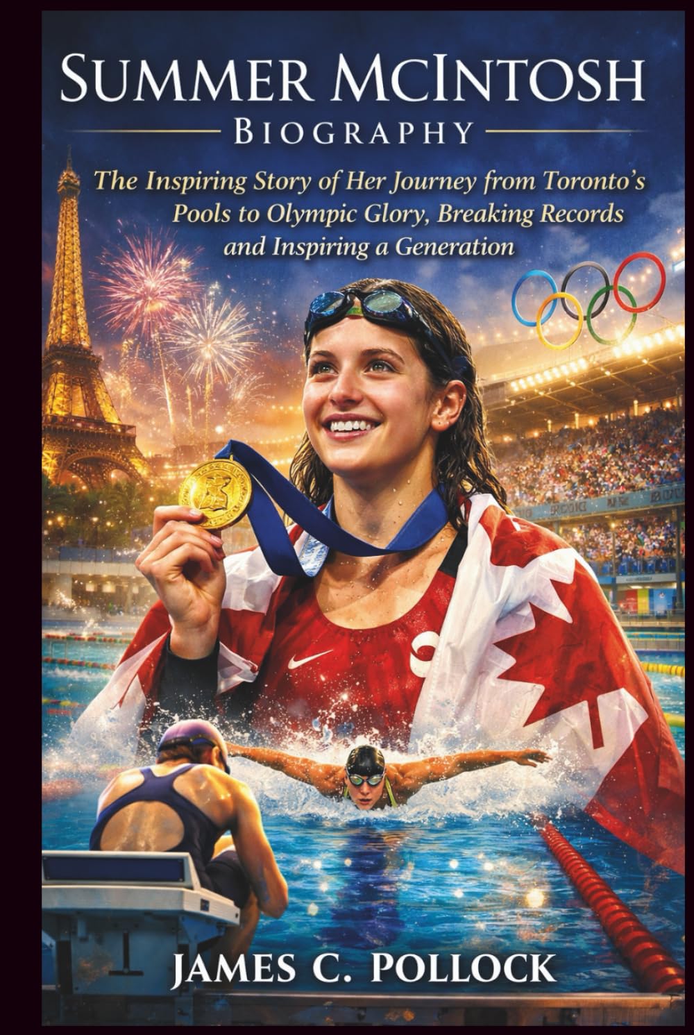 Summer Mcintosh Biography: The Inspiring Story of Her Journey from Toronto’s Pools to Olympic Glory, Breaking Records and Inspiring a Generation