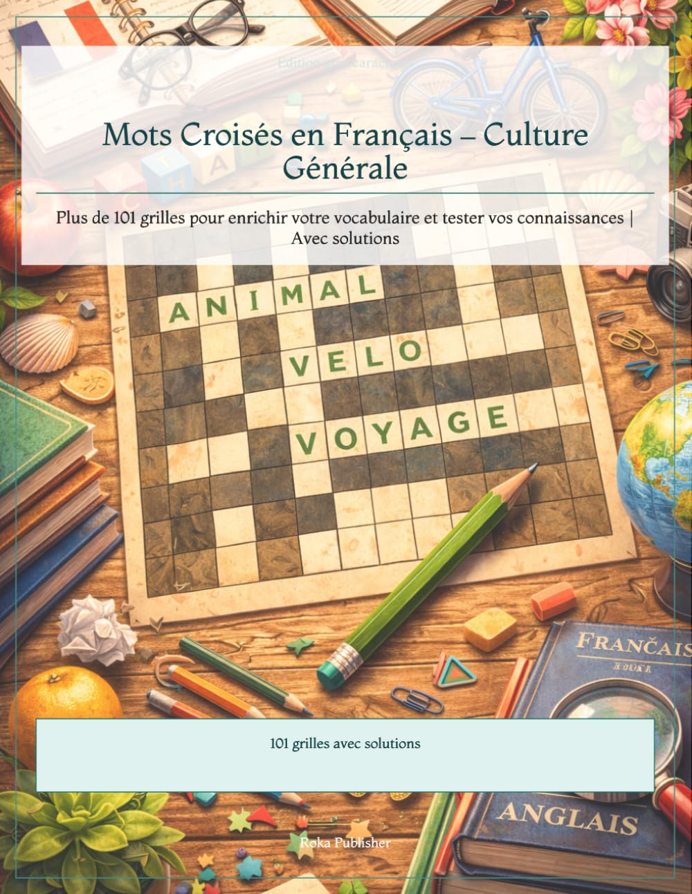 Mots Croisés en Français – Culture Générale: Plus de 100 grilles pour enrichir votre vocabulaire et tester vos connaissances | Avec solutions