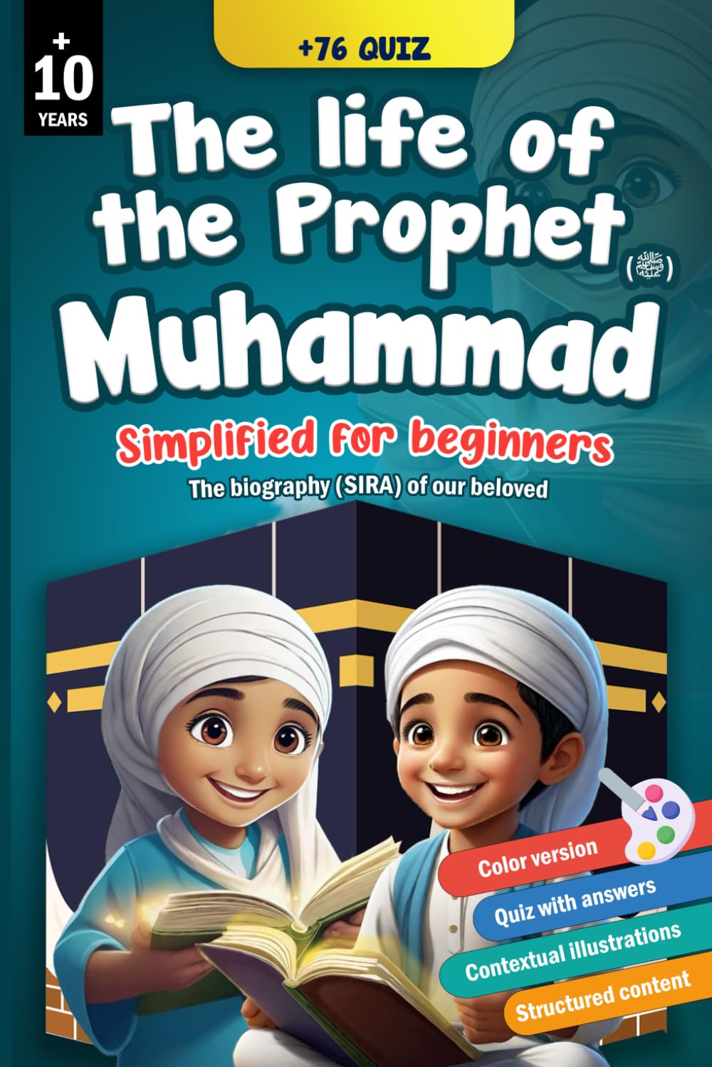 The life of Prophet Muhammad (ﷺ) simplified for beginners: Captivating & Exciting for young and old alike, to learn more about the biography (Sira) ..