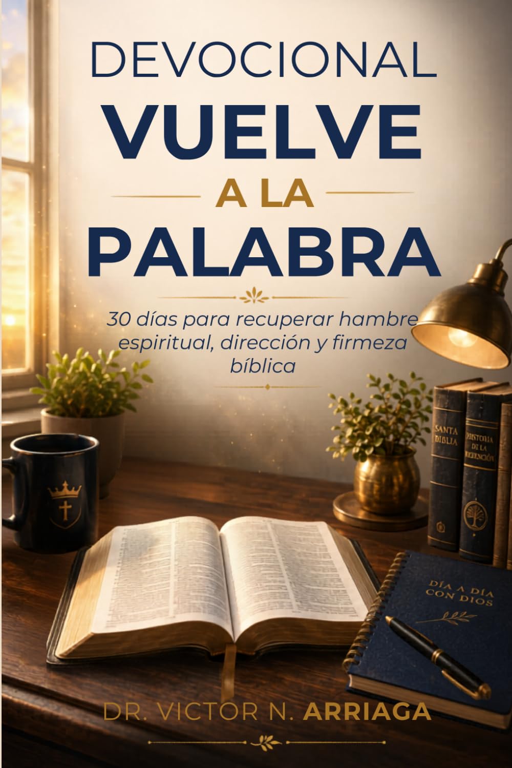 DEVOCIONAL VUELVE A LA PALABRA: 30 días para recuperar hambre espiritual, dirección y firmeza bíblica