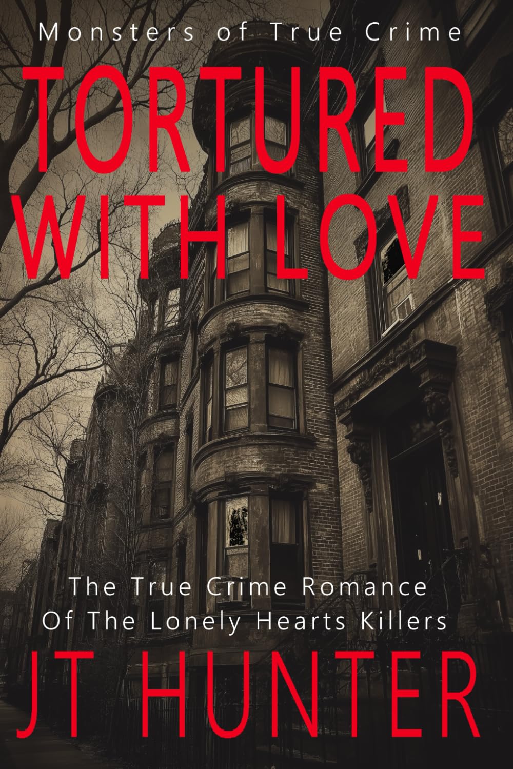 Tortured With Love: The True Crime Romance of the Lonely Hearts Killers (Monsters of True Crime)
