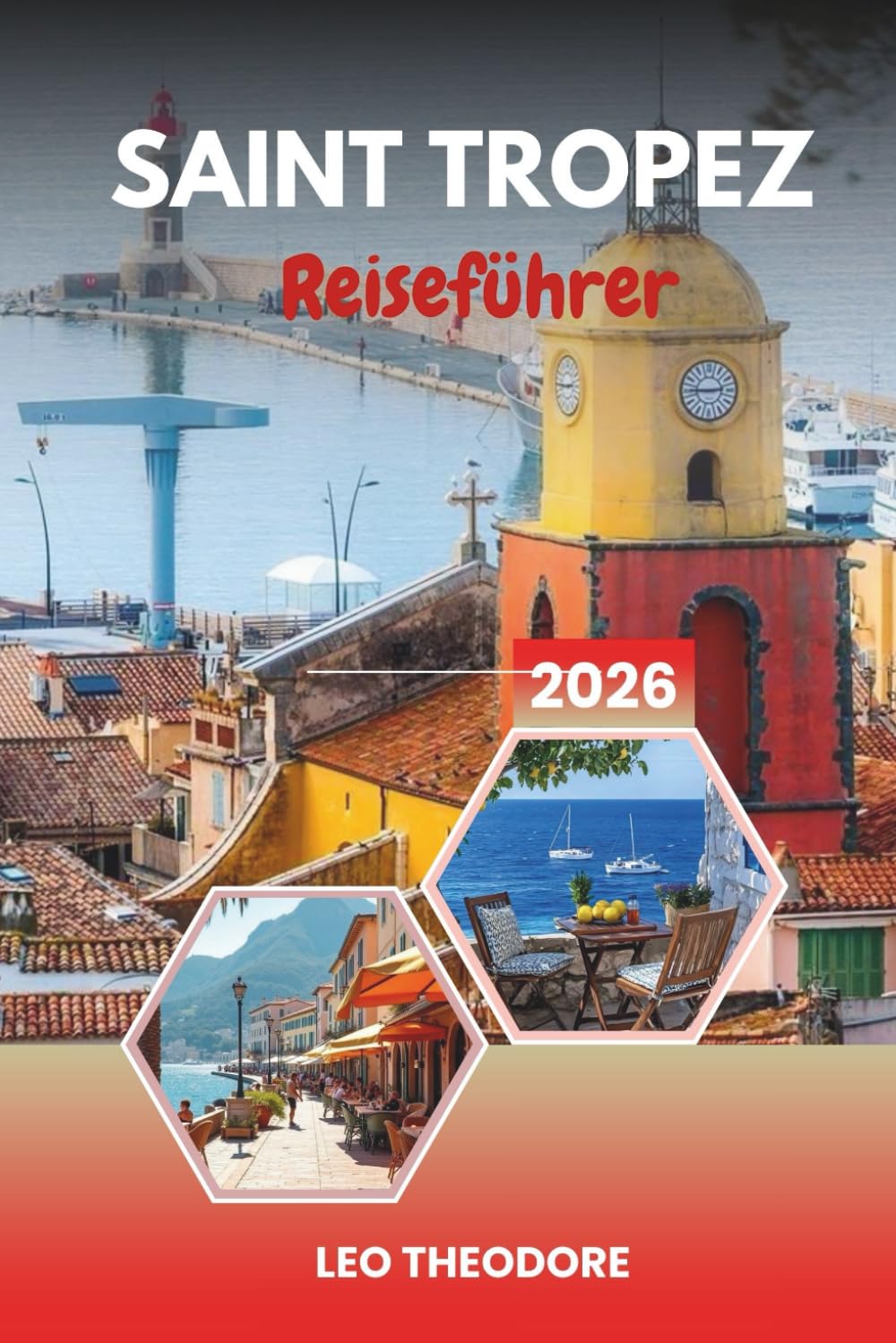 SAINT TROPEZ REISEFÜHRER 2026: Glamour der französischen Riviera, Pampelonne-Strand, Luxusyachten, alter Hafen und provenzalischer Lebensstil