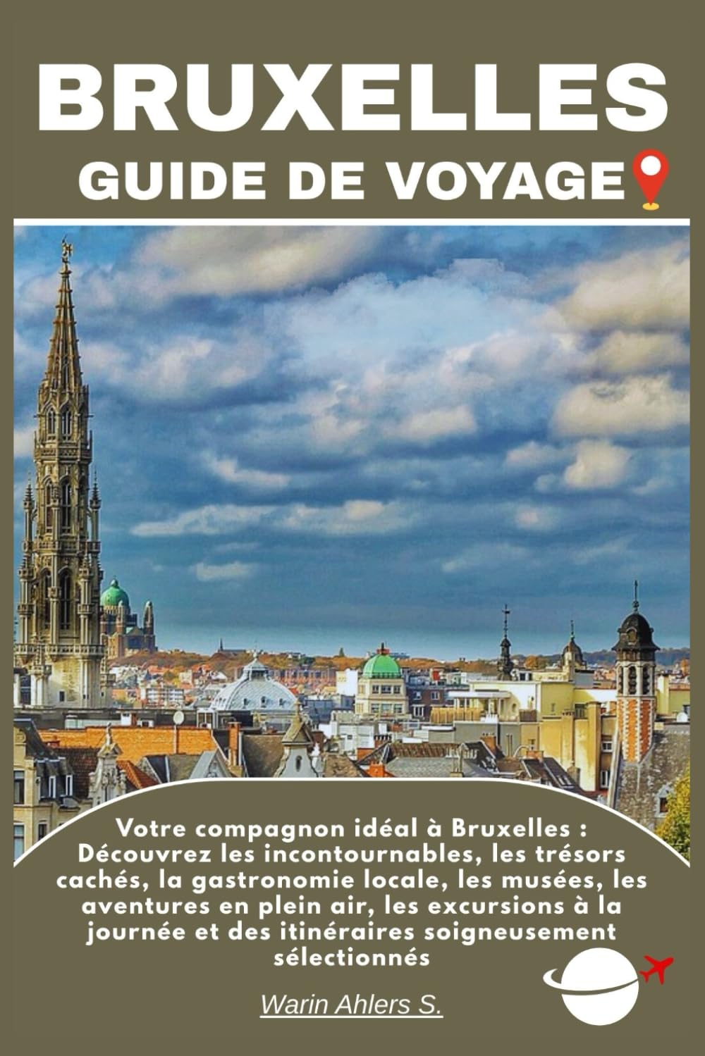 BRUXELLES GUIDE DE VOYAGE: Votre compagnon idéal à Bruxelles : Découvrez les incontournables, les trésors cachés, la gastronomie locale, les musées, ... et des itinéraires soigneusement sélectionnés