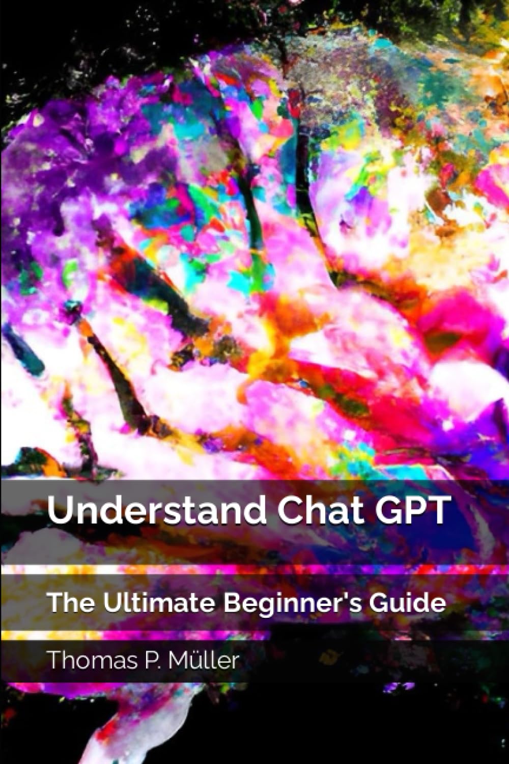 Understand Chat GPT: The Ultimate Beginner's Guide