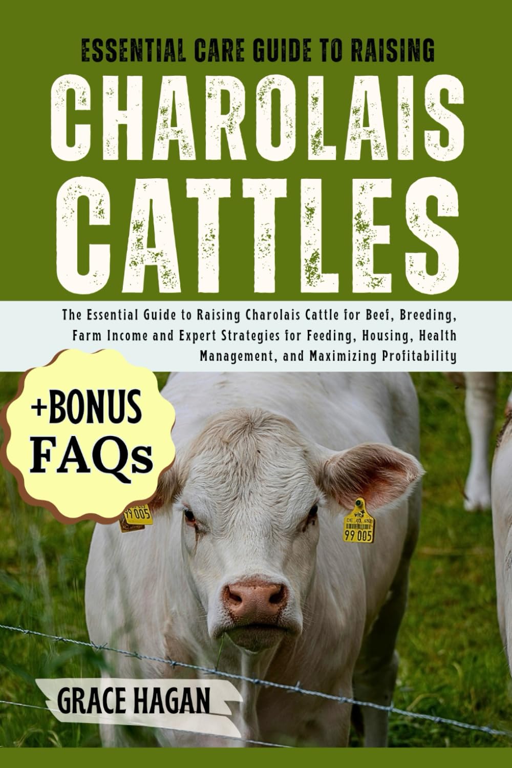 ESSENTIAL CARE GUIDE TO RAISING CHAROLAIS CATTLES: The Essential Guide To Raising Charolais Cattle For Beef, Breeding, Farm Income And Expert ... Management, And Maximizing Profitability