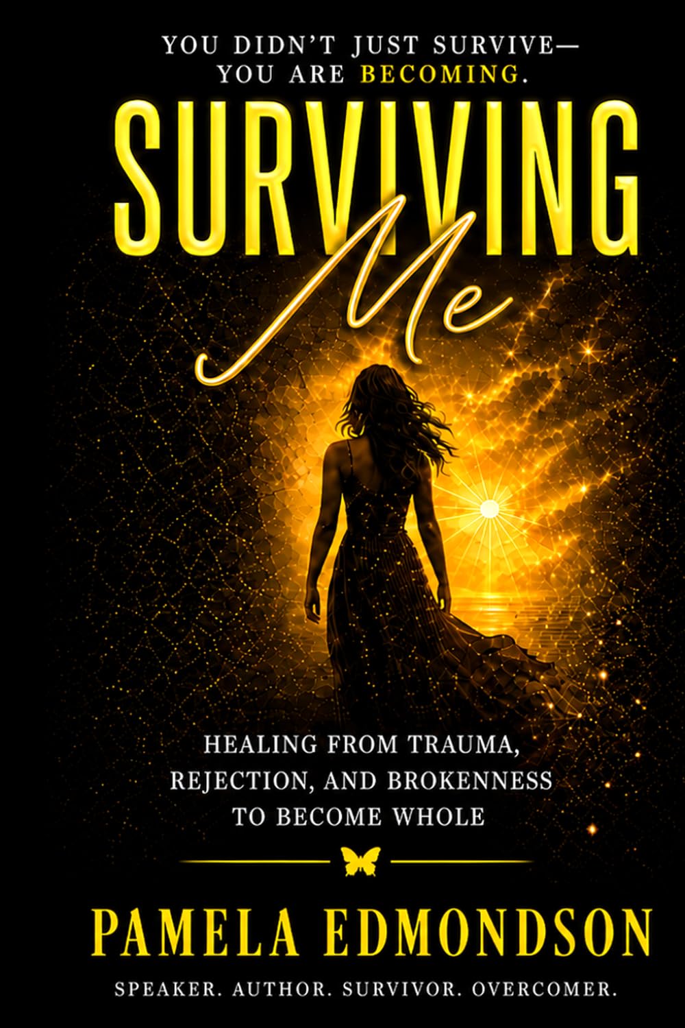 SURVIVING ME: Healing from Trauma, Rejection, and Brokenness to Become Whole