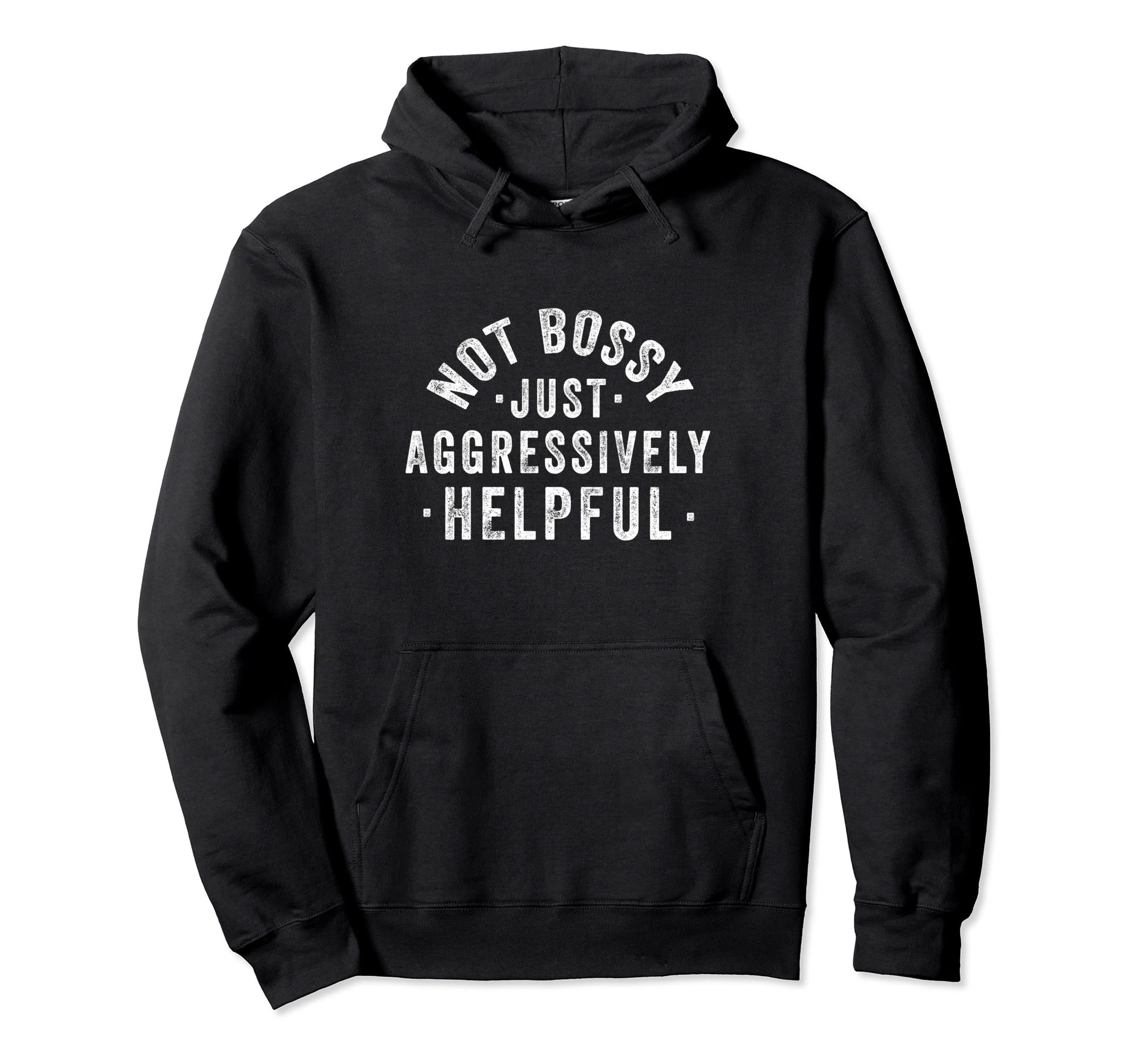 Not Bossy Just Aggressively Helpful Funny SayingsNot Bossy Just Aggressively Helpful Funny Saying Quote Pullover Hoodie