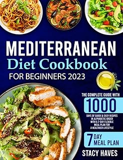 Mediterranean Diet Cookbook for Beginners: The Complete Guide with 1000 Days of Quick & Easy Recipes in Alphabetic Order w...