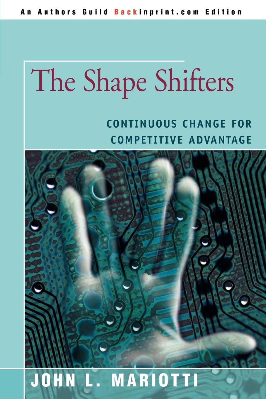 THE SHAPE SHIFTERS: CONTINUOUS CHANGE FOR COMPETITIVE ADVANTAGE