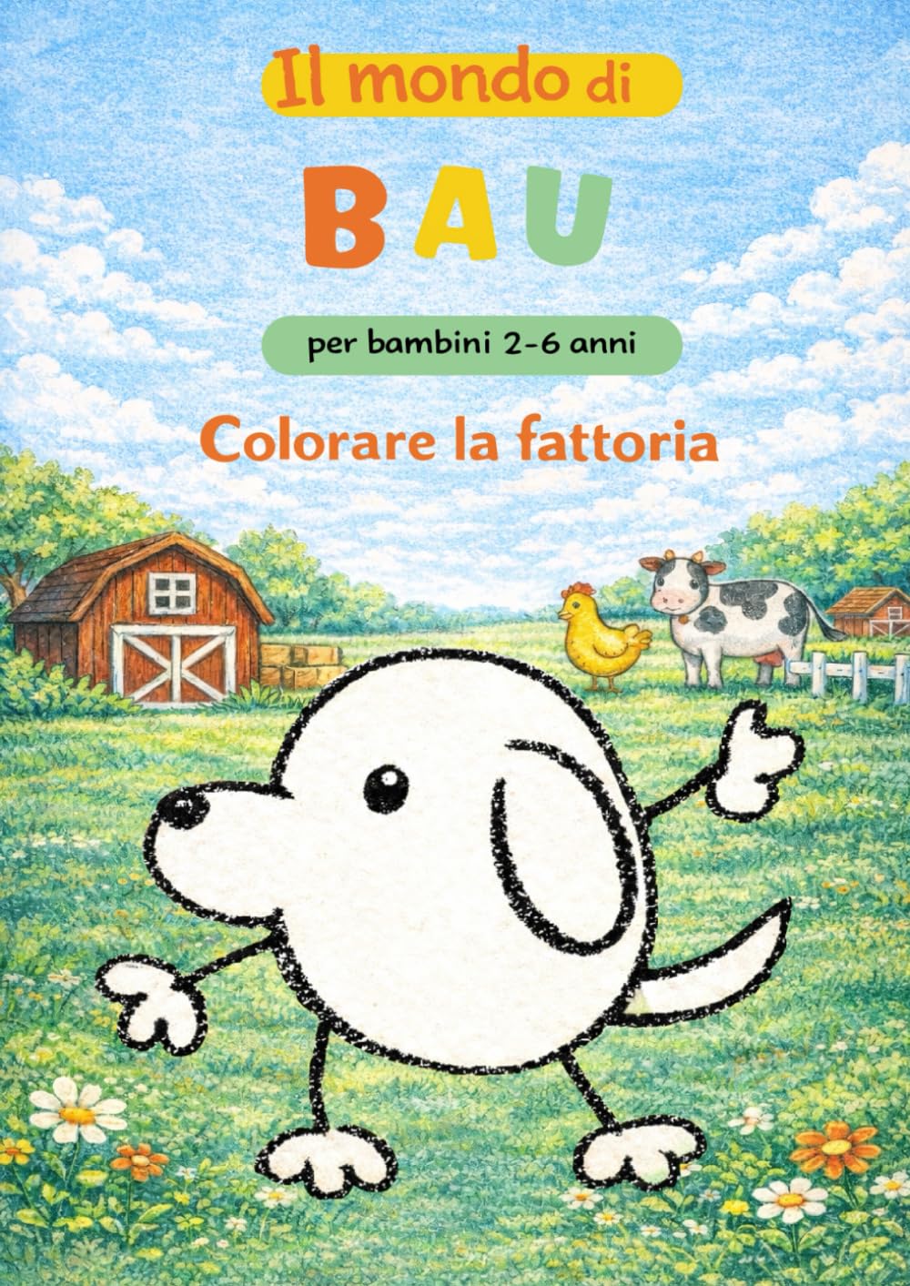 Il mondo di Bau - Colorare la fattoria: Libro da colorare per bambini da 2 a 6 anni. Album semplice per momenti di calma senza schermo.