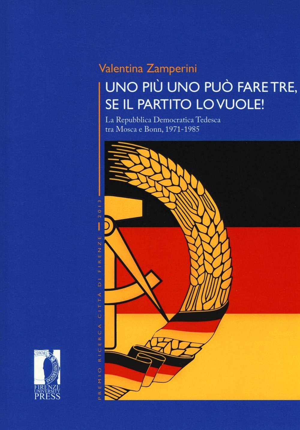 Uno Più Uno Può Fare Tre, Se Il Partito Lo Vuole! La Repubblica Democratica Tedesca Tra Mosca E Bonn, 1971-1985 - 4