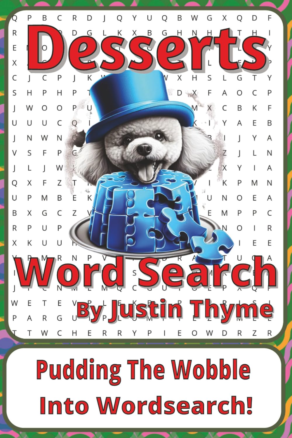 Desserts Word Search Puzzle Book: Word Searches about Sweet Treats, Baking, Flavours, and Classic Desserts | 6 x 9 inches, 116 pages | 50+ Puzzles | A Delicious Gift for Dessert Lovers