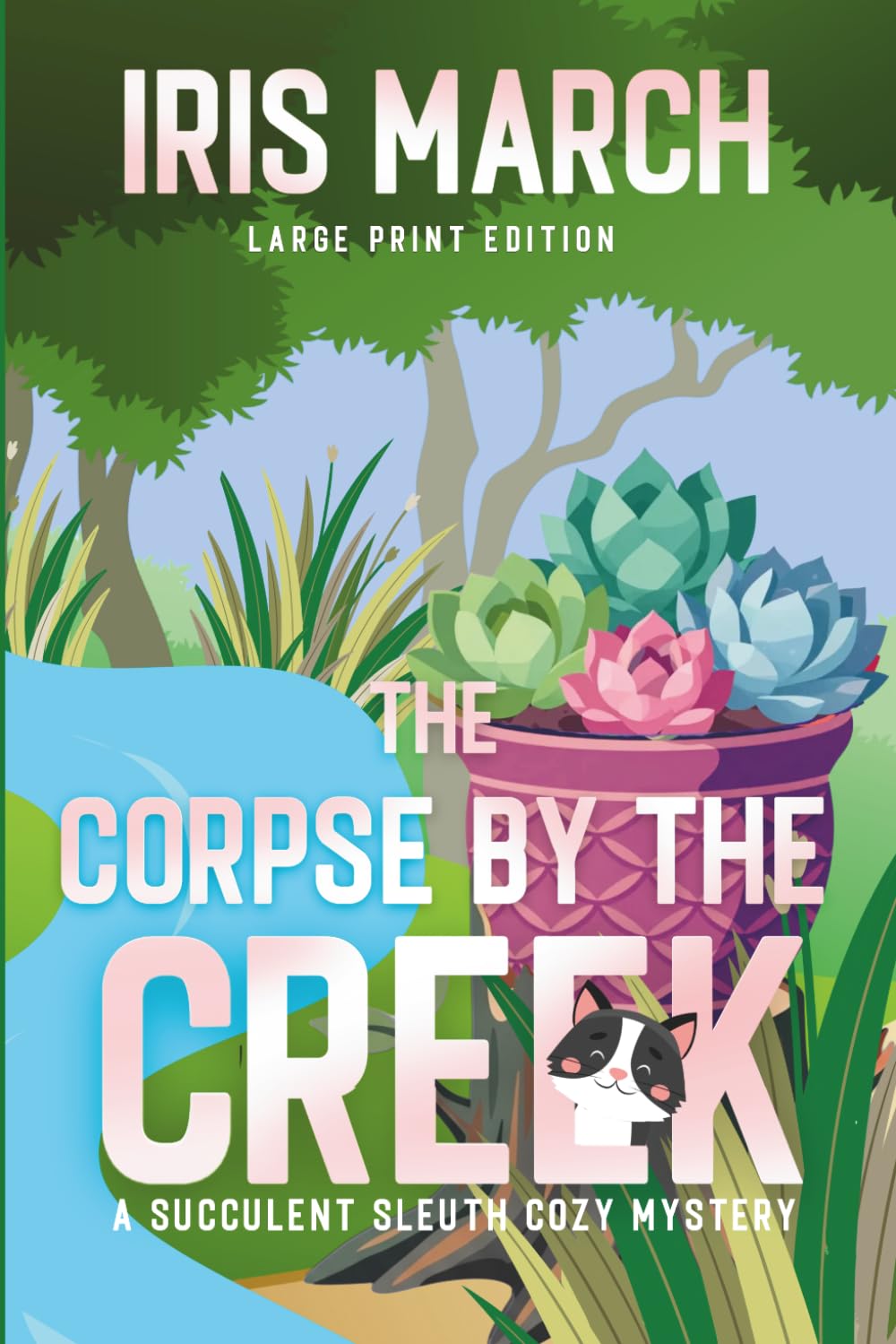 The Corpse by the Creek LARGE PRINT: A Succulent Sleuth Cozy Mystery