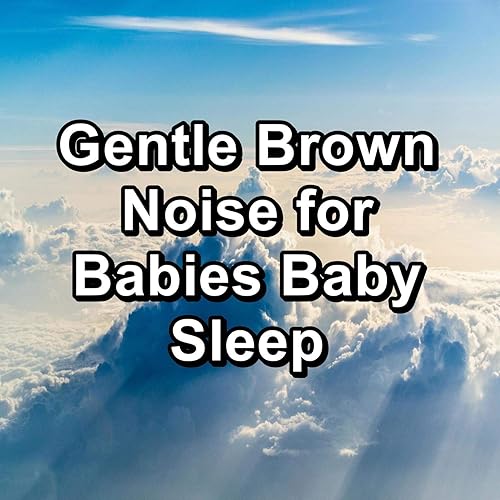 Gentle Brown Noise for Babies Baby Sleep von White Noise Ambience