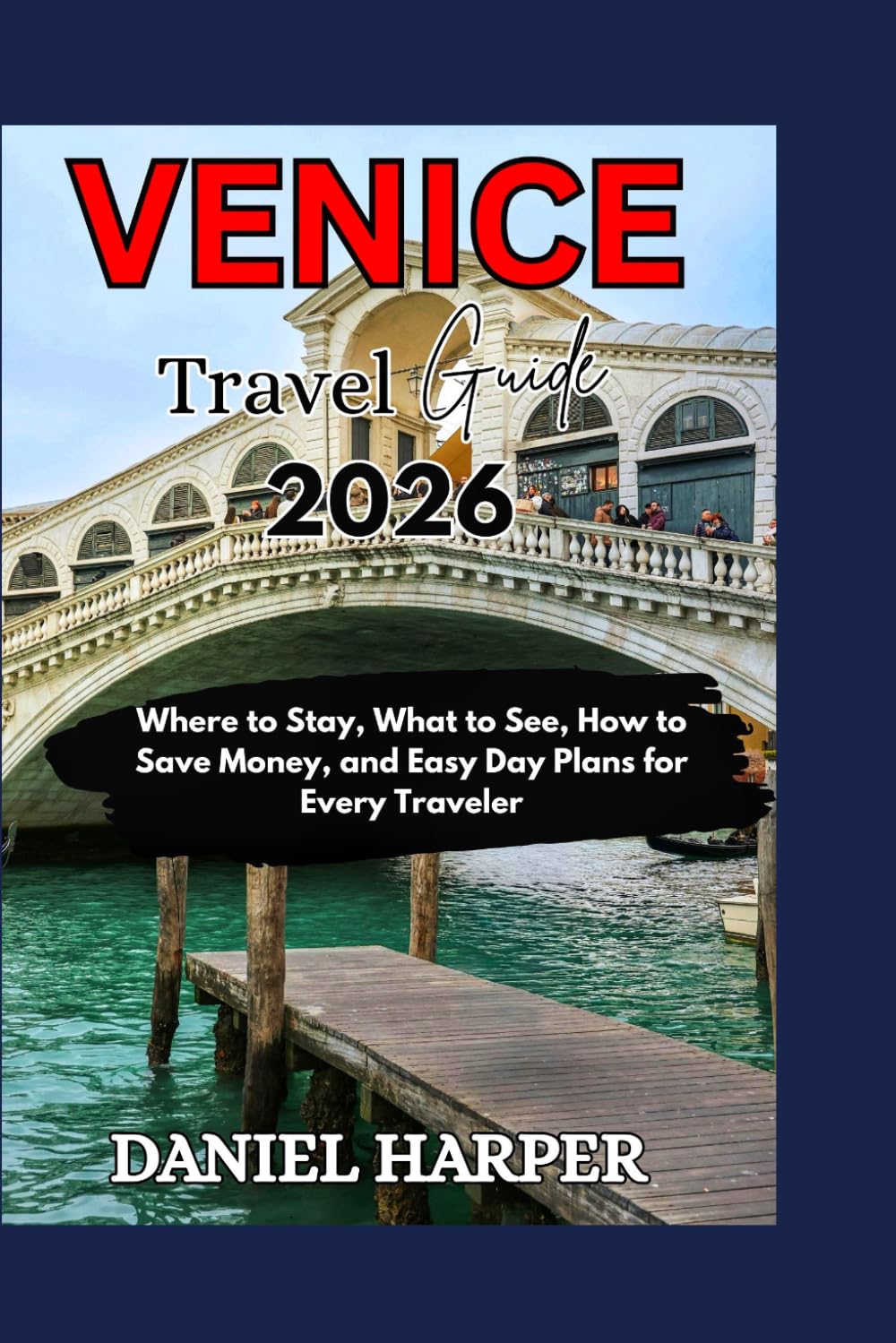Venice Travel Guide: Where to Stay, What to See, How to Save Money, and Easy Day Plans for Every Traveler