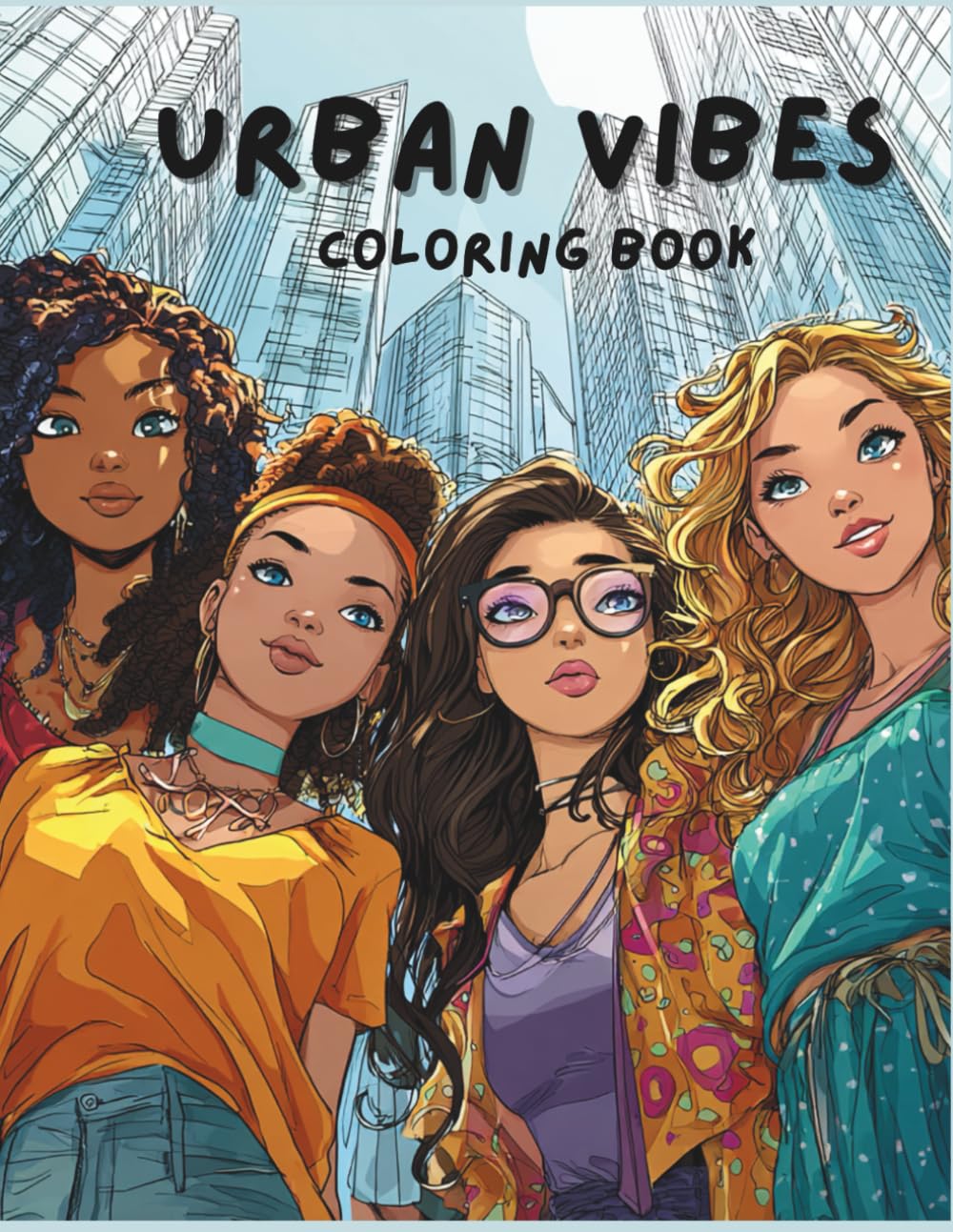 Urban Vibes Coloring Book: A Fashion Coloring Book for Teen Girls and Adult Women Featuring Urban Style, Diverse Beauty, and Creative Expression