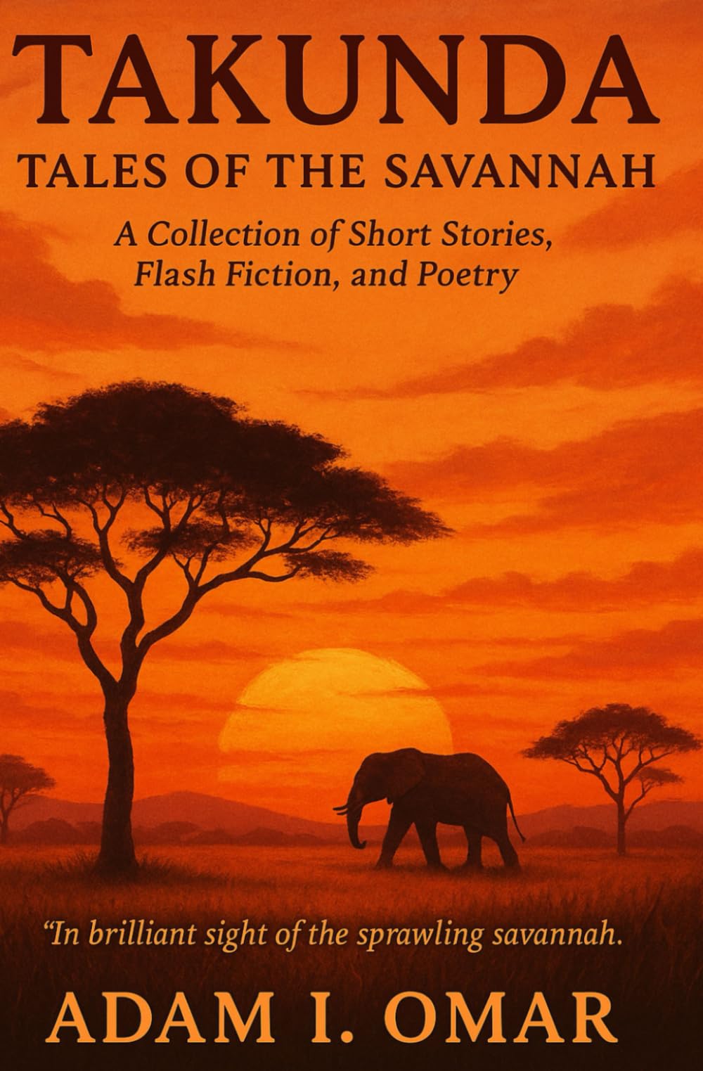 Takunda: Tales of the Savannah: A Collection of Short Stories, Flash Fiction and Poetry