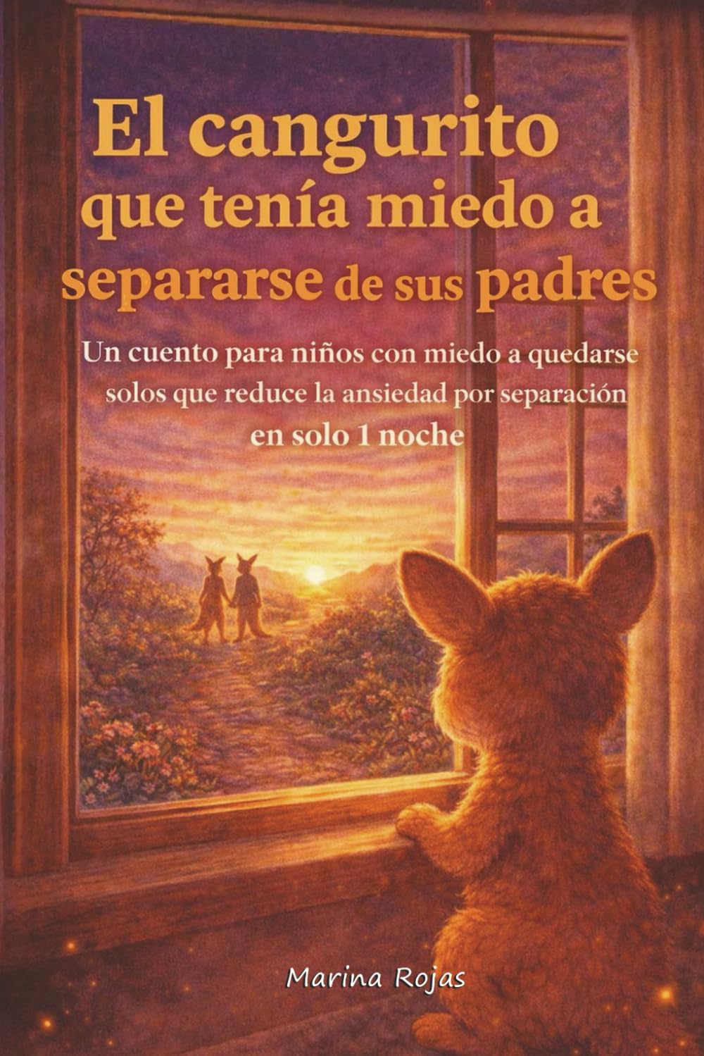 El cangurito que tenía miedo a separarse de sus padres: Un cuento para niños con miedo a quedarse solos que reduce la ansiedad por separación (en solo una noche)