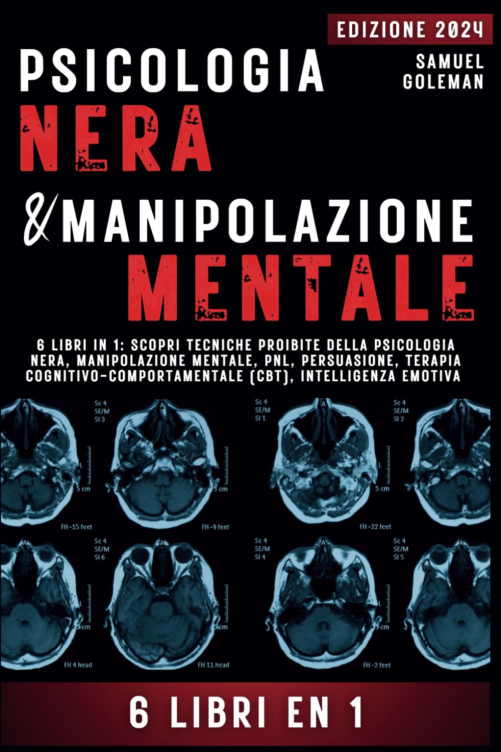PSICOLOGIA NERA E MANIPOLAZIONE MENTALE: 6 libri in 1: Scopri tecniche proibite della Psicologia nera, Manipolazione mentale, PNL, Persuasione, Terapia cognitivo-comportamentale, Intelligenza emotiva