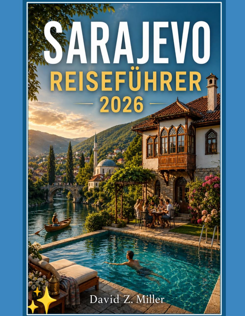 SARAJEVO REISEFÜHRER 2026: „Entdecken Sie verborgene Schätze, clevere Reiserouten, lokale Küche, Kultur, Spartipps fürs Reisen und saisonale Abenteuer“ (Super Explore)