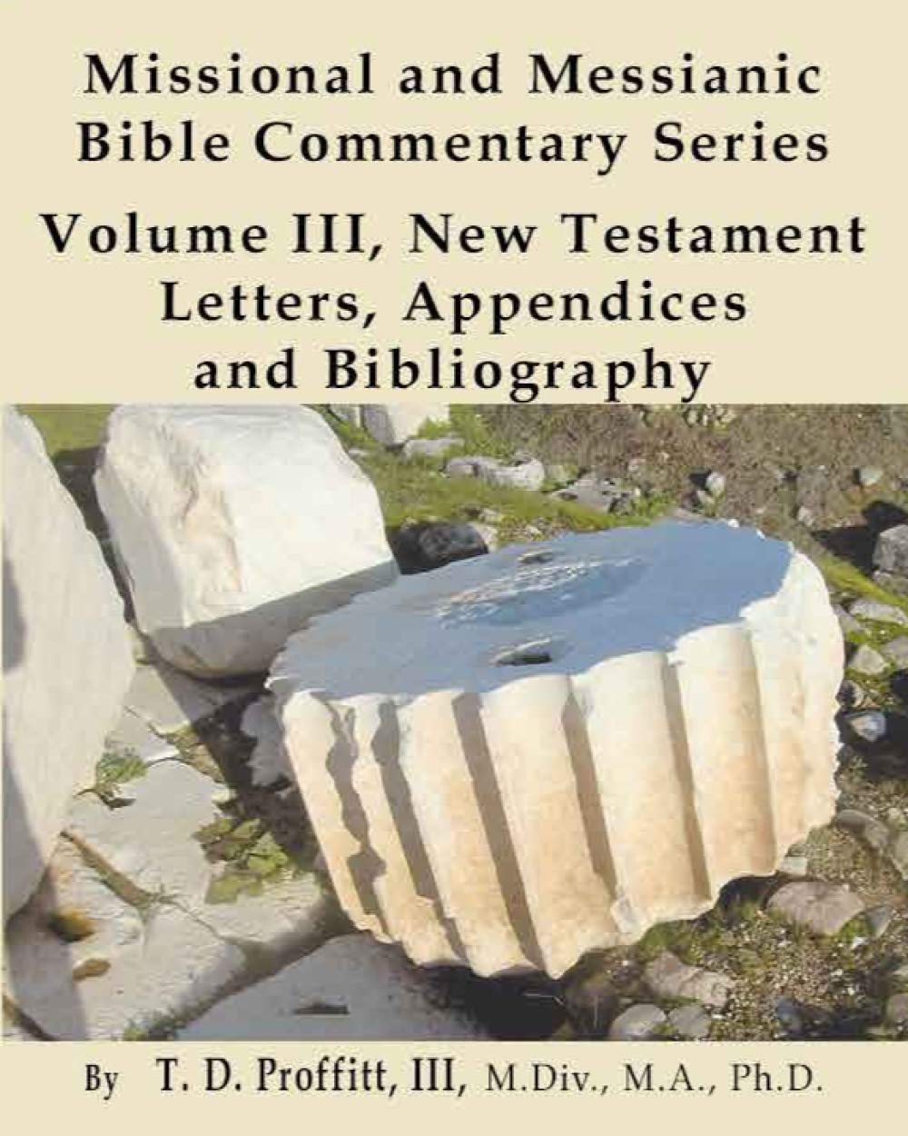 Missional and Messianic Bible Commentary Series: New Testament, Letters, Appendices and Bibliography: Volume III
