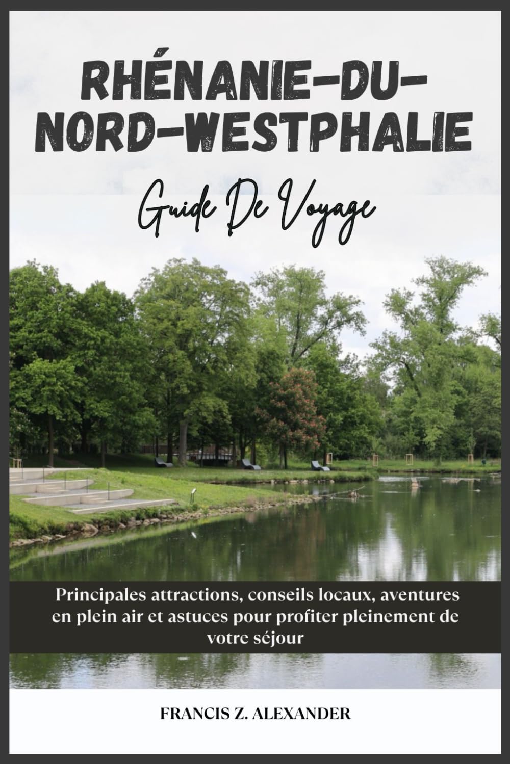 RHÉNANIE-DU-NORD WESTPHALIE GUIDE DE VOYAGE: Principales attractions, conseils locaux, aventures en plein air et astuces pour profiter pleinement de votre séjour