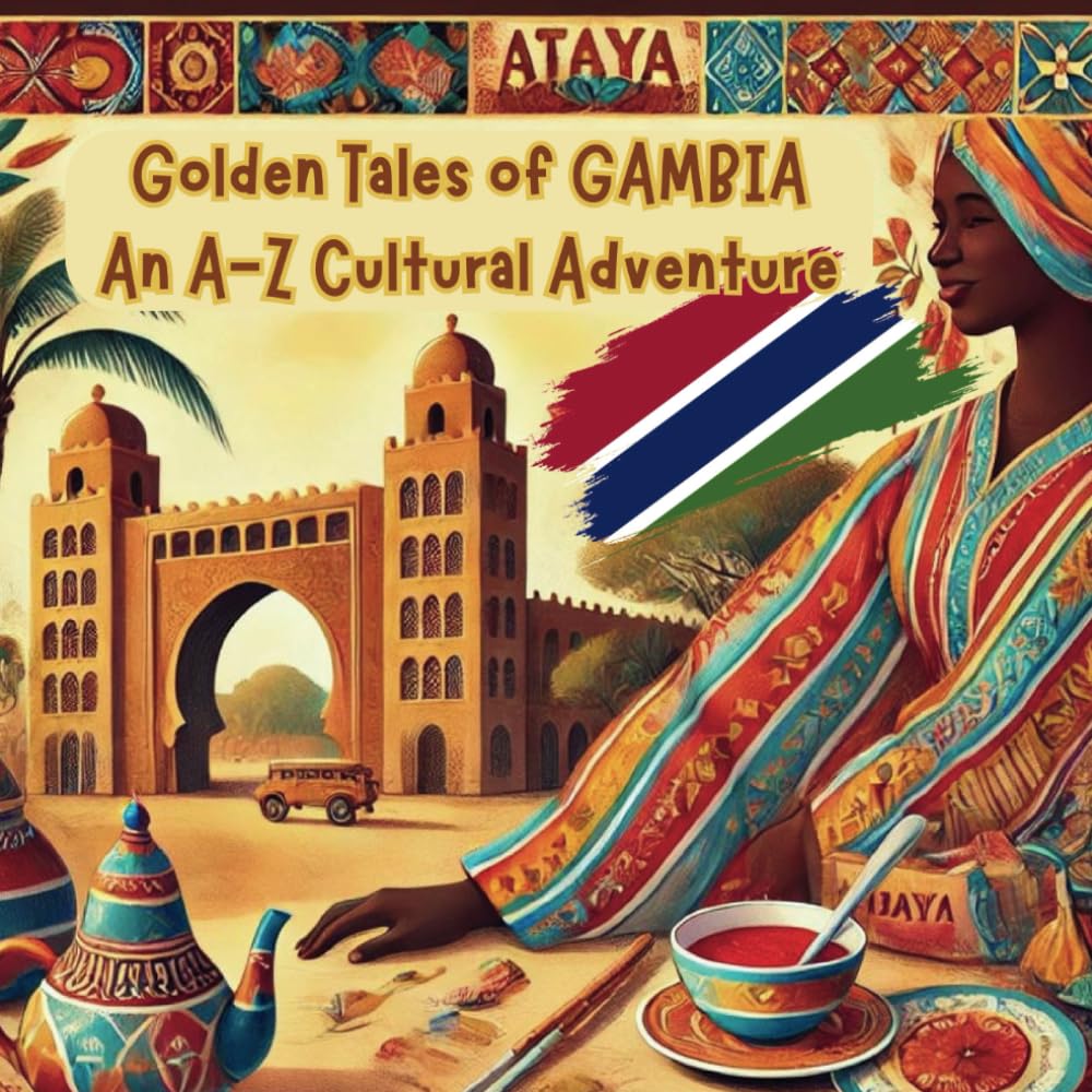 Golden Tales of Gambia: An A-Z Cultural Adventure (Beautiful Black History)