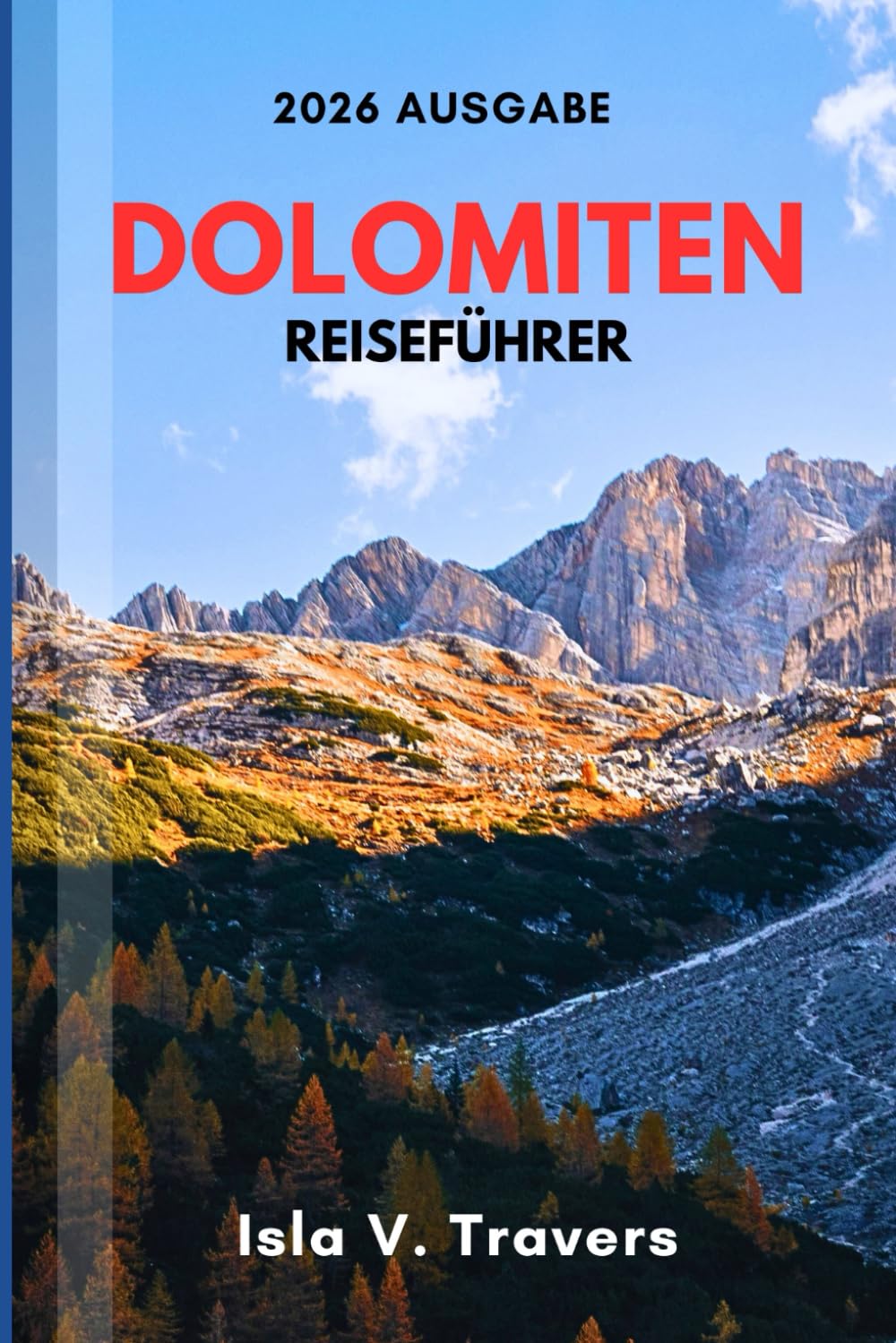 DOLOMITEN-REISEFÜHRER 2026: Klettersteige, alpine Wanderungen, Berghütten, Budget Tipps, Fotogipfel & bewährte Routen für Einsteiger