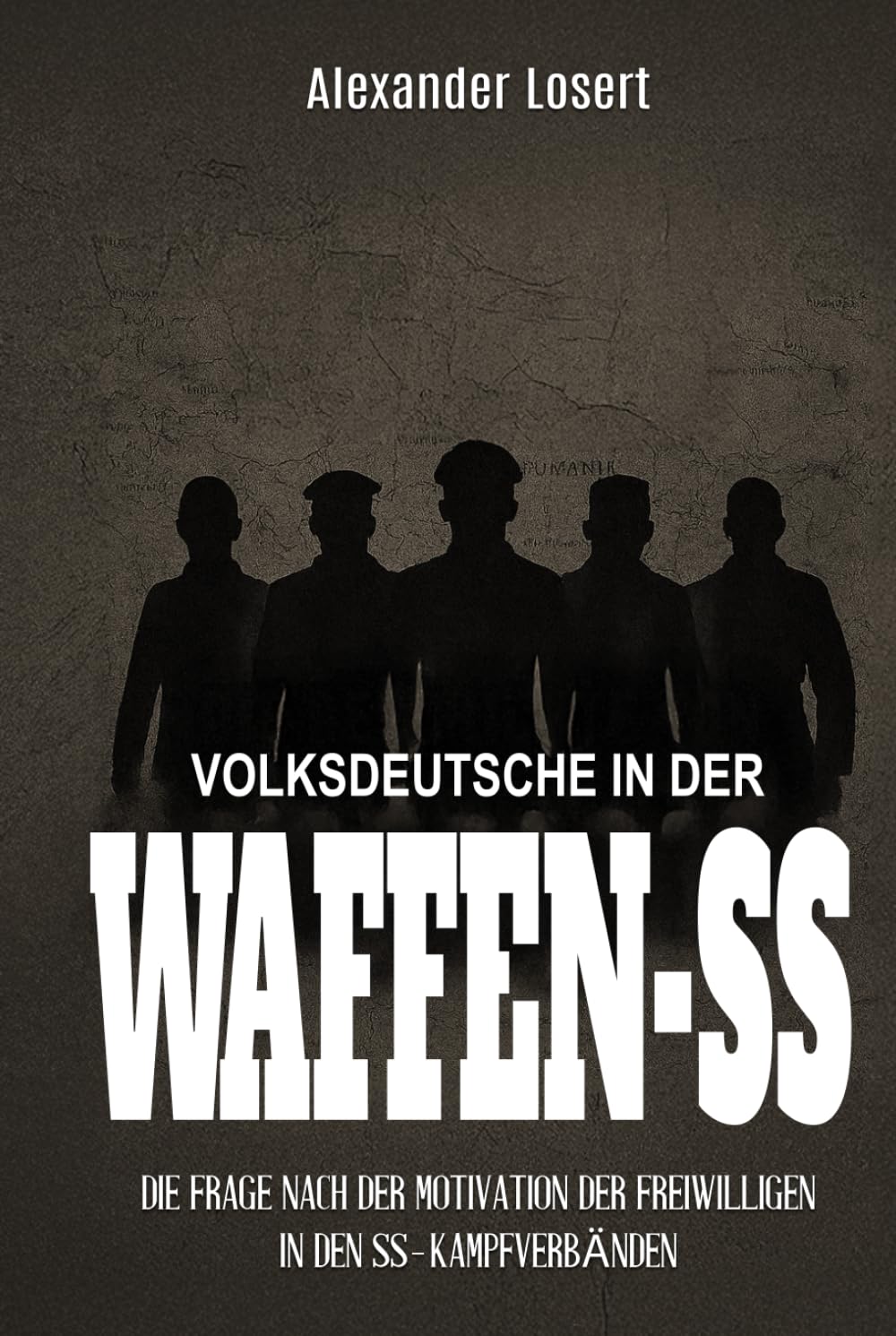 Volksdeutsche in der Waffen-SS: Die Frage nach der Motivation der Freiwilligen in den SS-Kampfverbänden