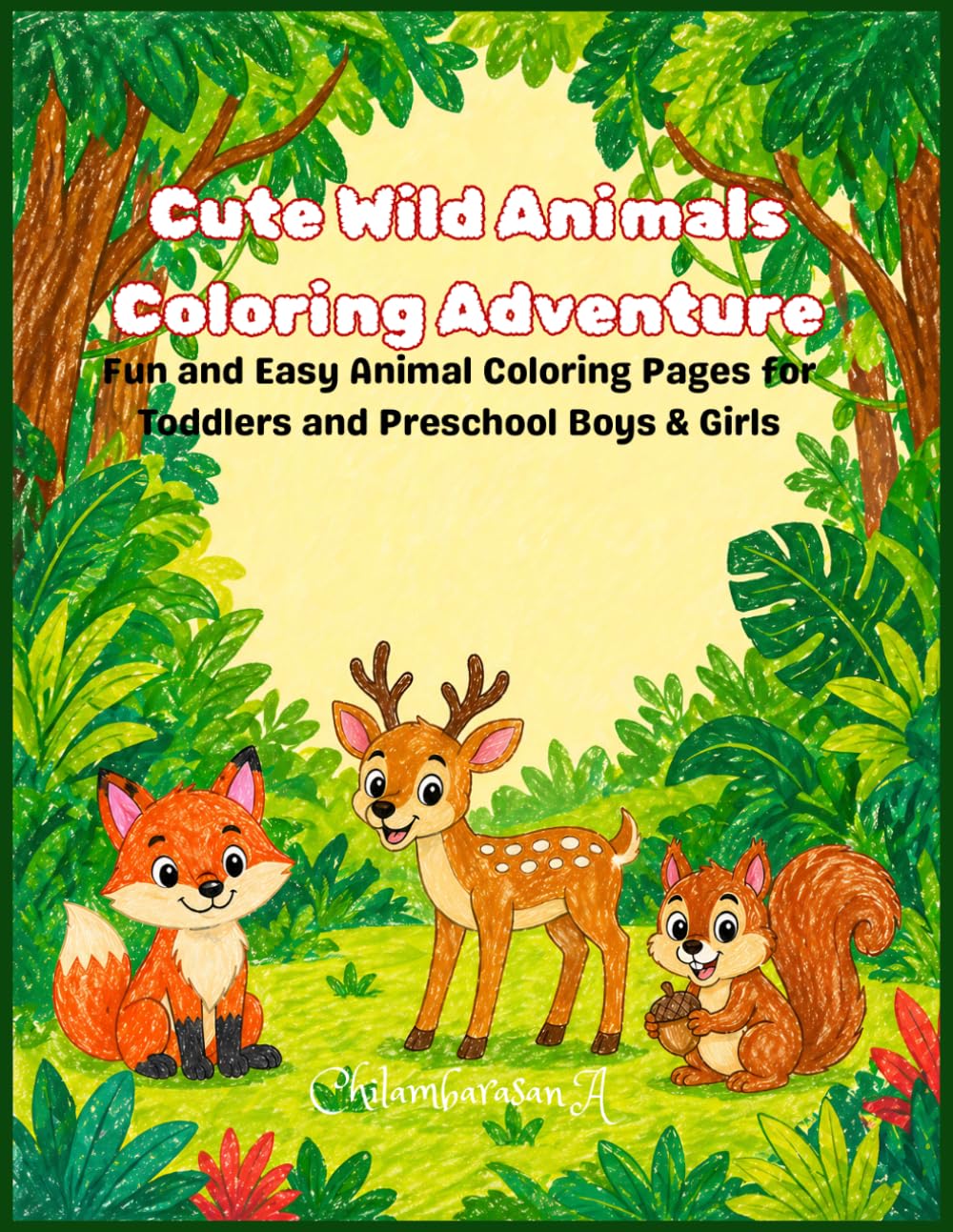 Cute Wild Animals Coloring Adventure: Fun and Easy Animal Coloring Pages for Toddlers and Preschool Boys & Girls