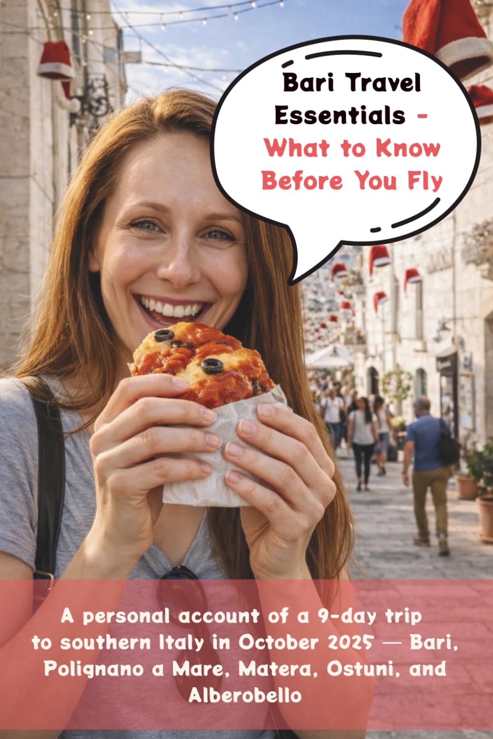 Bari Travel Essentials - What to Know Before You Fly; A personal account of a 9-day trip to southern Italy in October 2025: Bari, Polignano a Mare, Matera, Ostuni, and Alberobello