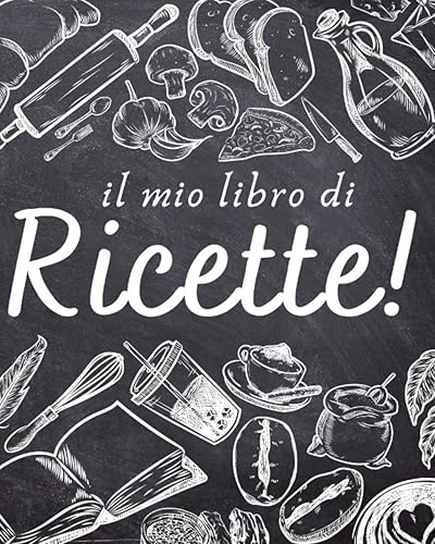 Il mio libro di RICETTE!: Ricettario da scrivere con le proprie ricette personali. Quaderno da cucina per aspiranti chef.