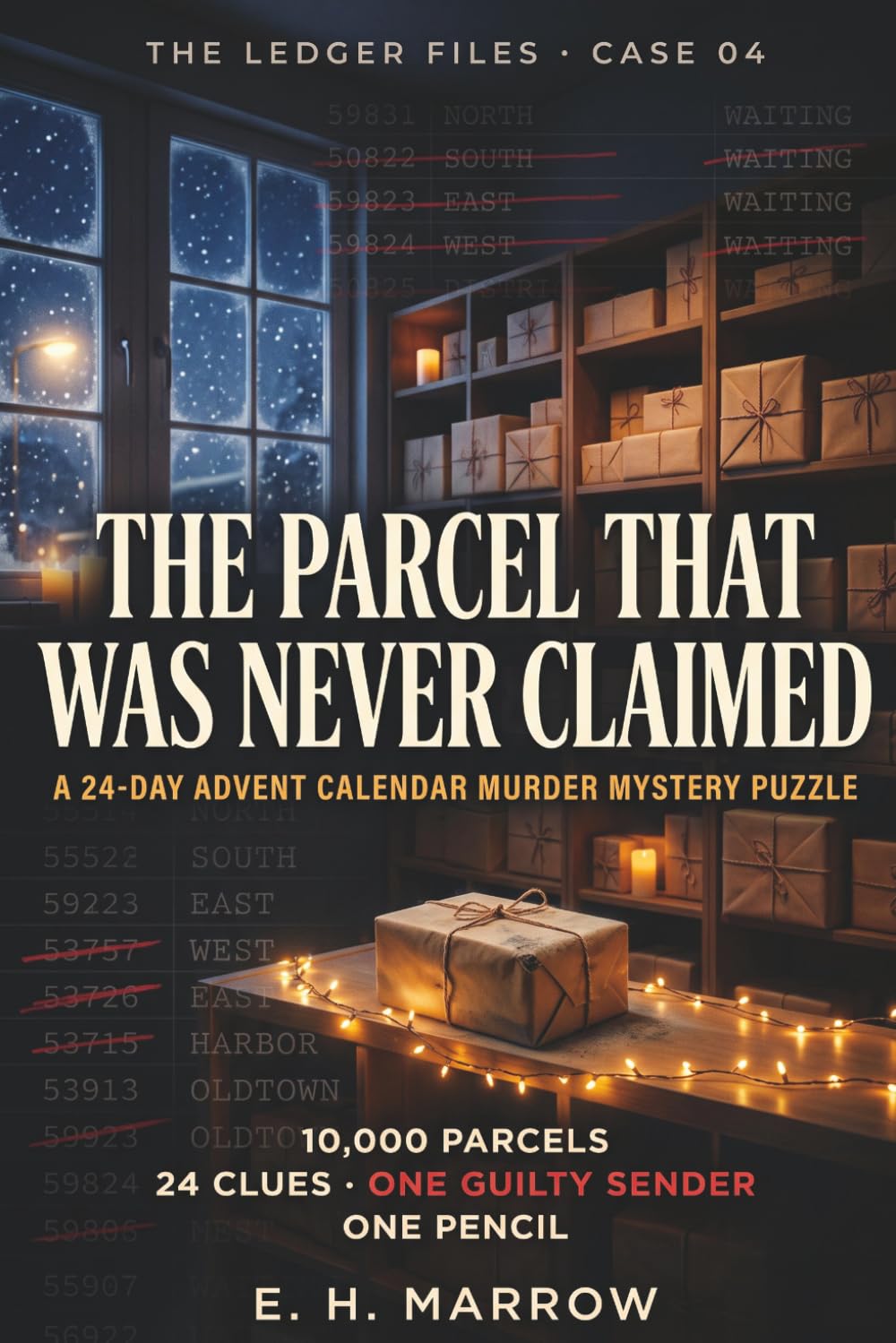The Parcel That Was Never Claimed: A 24-Day Advent Calendar Murder Mystery Puzzle — 10,000 Parcels, 24 Clues, One Guilty Sender | A Christmas Logic & ... Game for Adults (The Ledger Files, Case 04)
