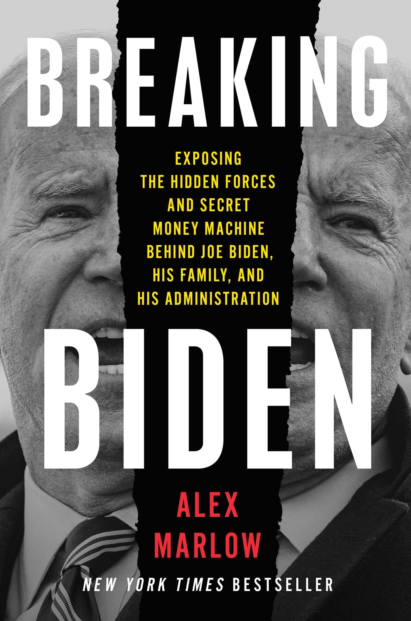 Breaking Biden: Exposing the Hidden Forces and Secret Money Machine Behind Joe Biden, His Family, and His Administration