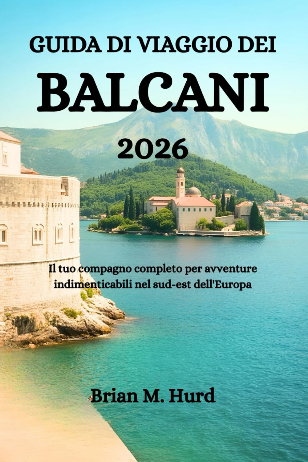 GUIDA DI VIAGGIO DEI BALCANI 2026: Il tuo compagno completo per avventure indimenticabili nel sud-est dell'Europa
