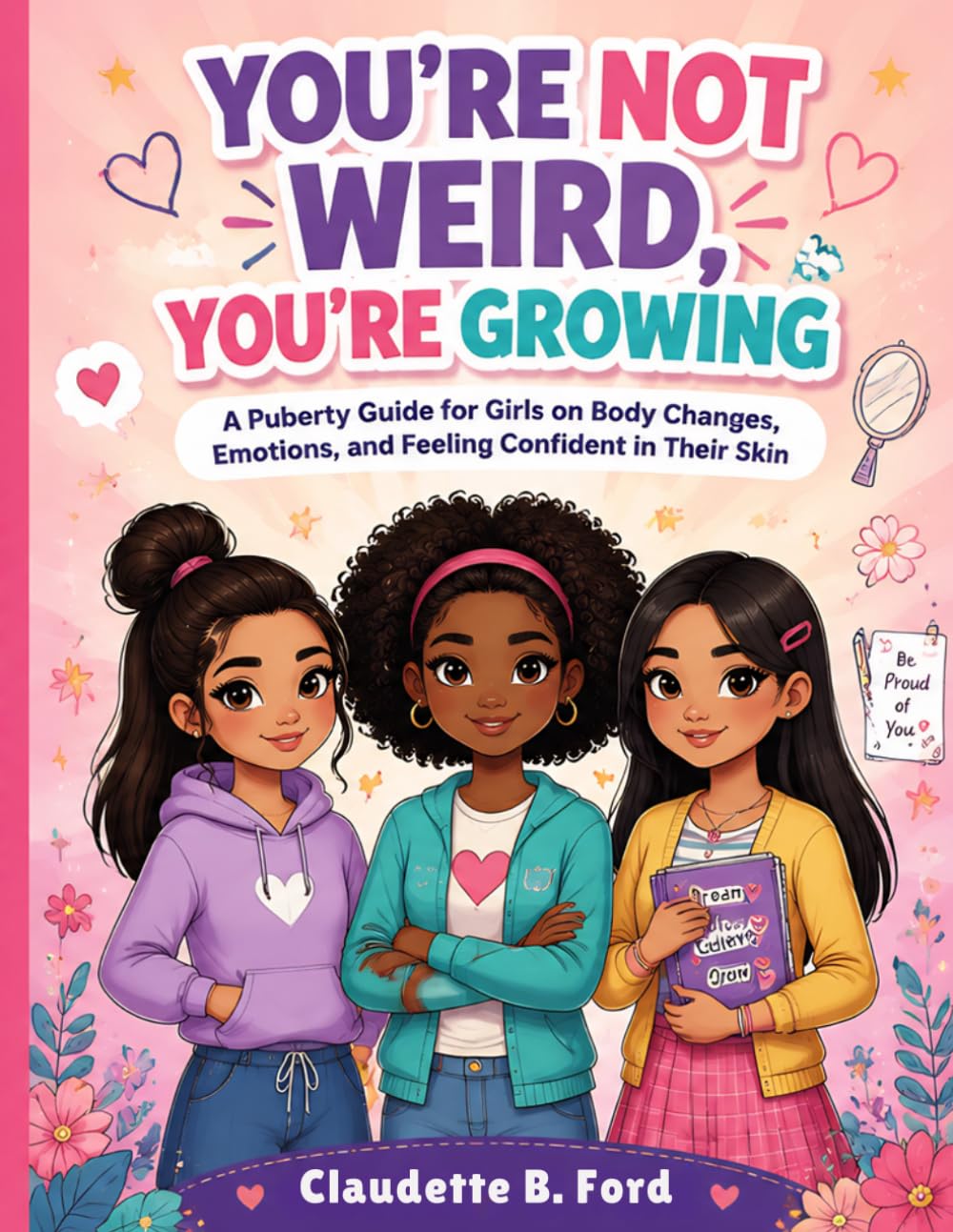 YOU’RE NOT WEIRD, YOU’RE GROWING: A Puberty Guide for Girls on Body Changes, Emotions, and Feeling Confident in Their Skin
