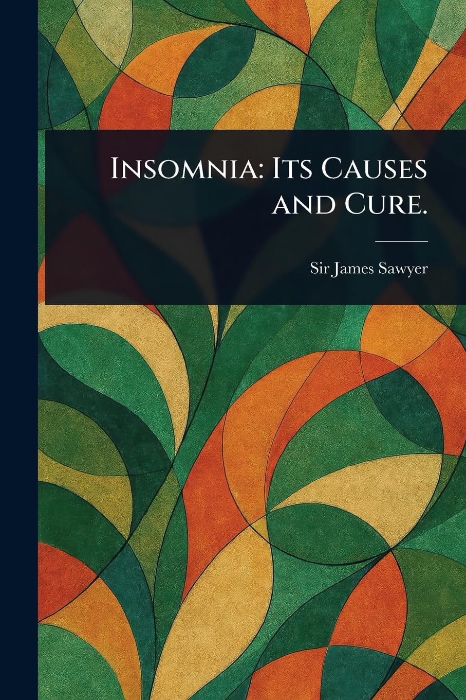 Insomnia: Its Causes and Cure.