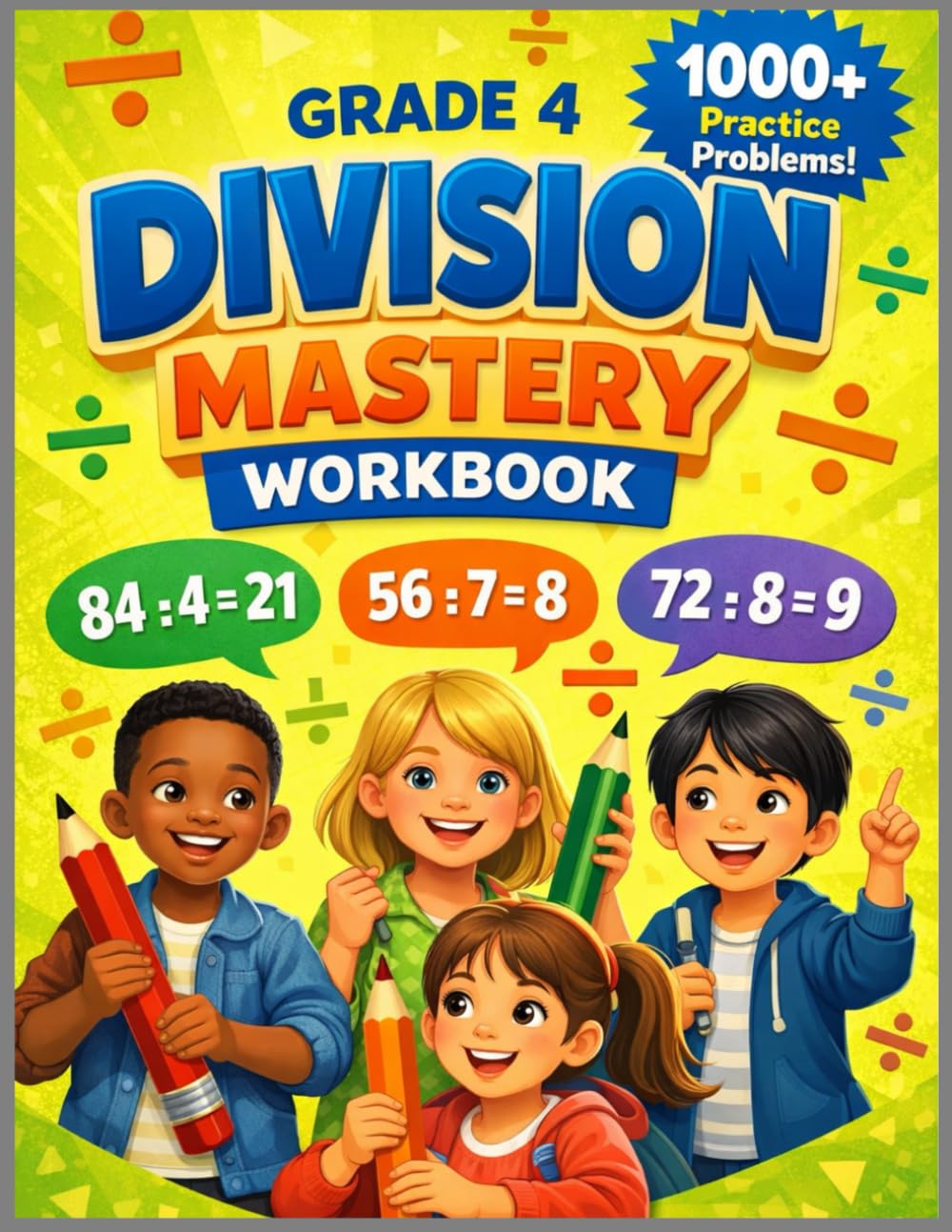 Grade 4 Division Mastery Workbook: Master Long Division with 1000+ Practice Problems, Timed Tests & Step-by-Step Guide (Elevate Math Mastery: Progressive Drills from Elementary to Middle School)