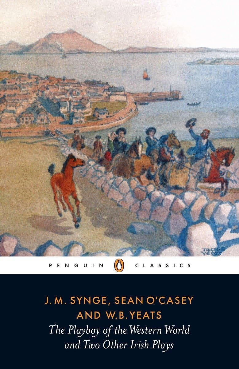 The Playboy of the Western World and Two Other Irish Plays: The Countess Cathleen, the Playboy of the Western World, Cock-A-Doodle Dandy (Classic, 20th-Century, Penguin)
