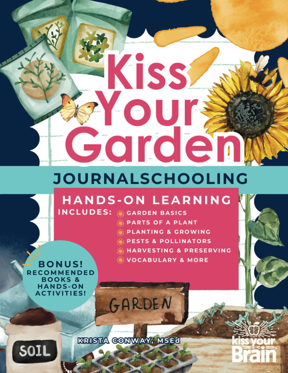 Kiss Your Garden: A Hands-On Gardening Workbook for Kids & Families | Learn About Plants, Soil, Pollinators & More (Kiss Your Brain Knowledge-Building