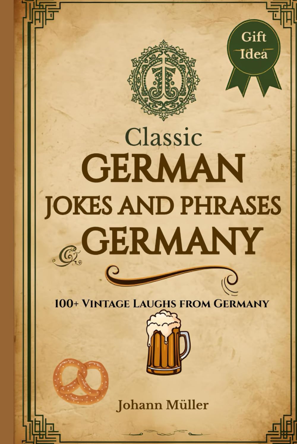 Classic German Jokes & Phrases: A Fun Collection of Proverbs, Puns & Everyday Laughs from Germany: Timeless humor, clever sayings, and cultural curiosities — from beer halls to Berlin cafés.