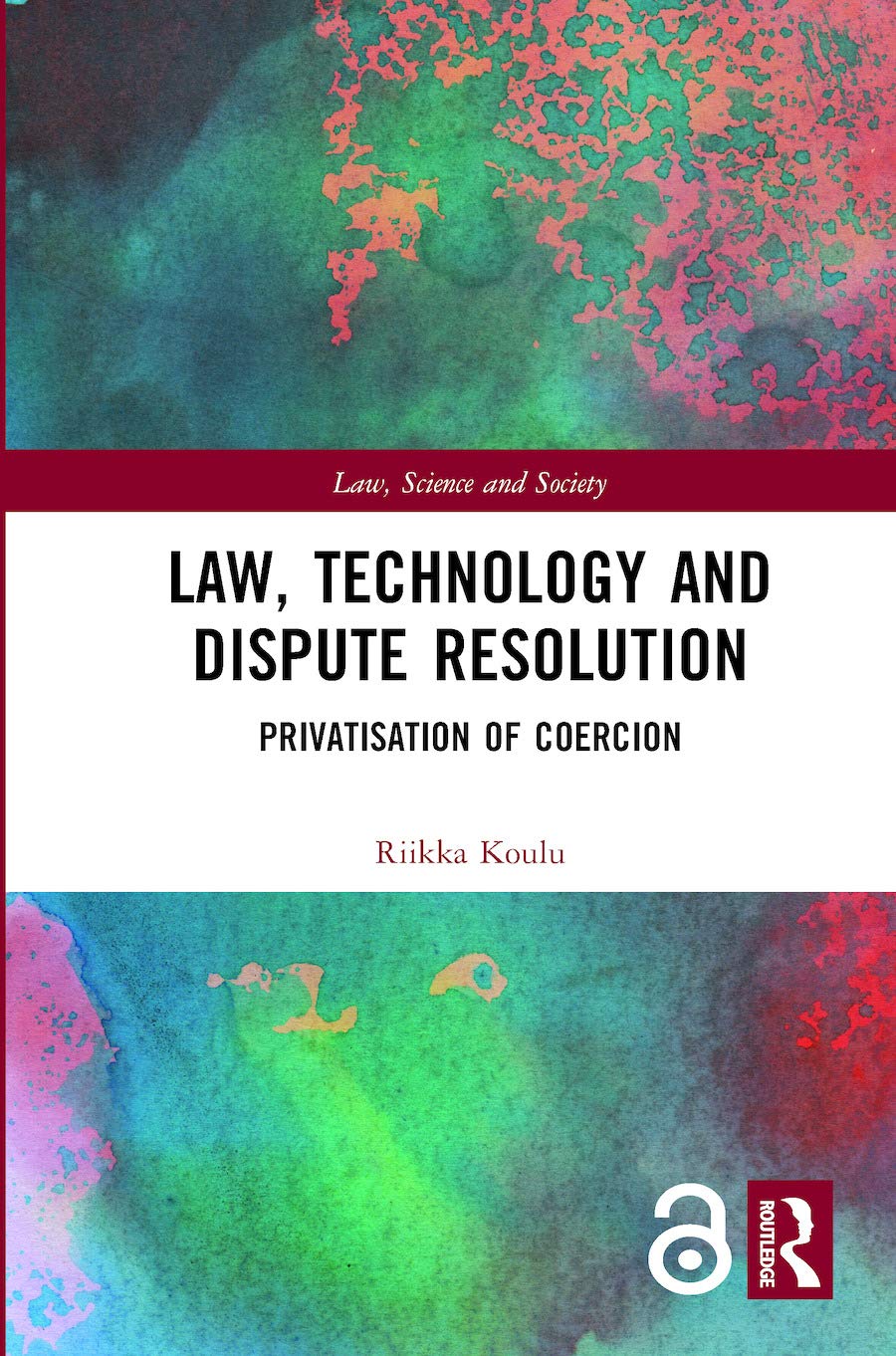 Law, Technology and Dispute Resolution: The Privatisation of Coercion (Law, Science and Society)