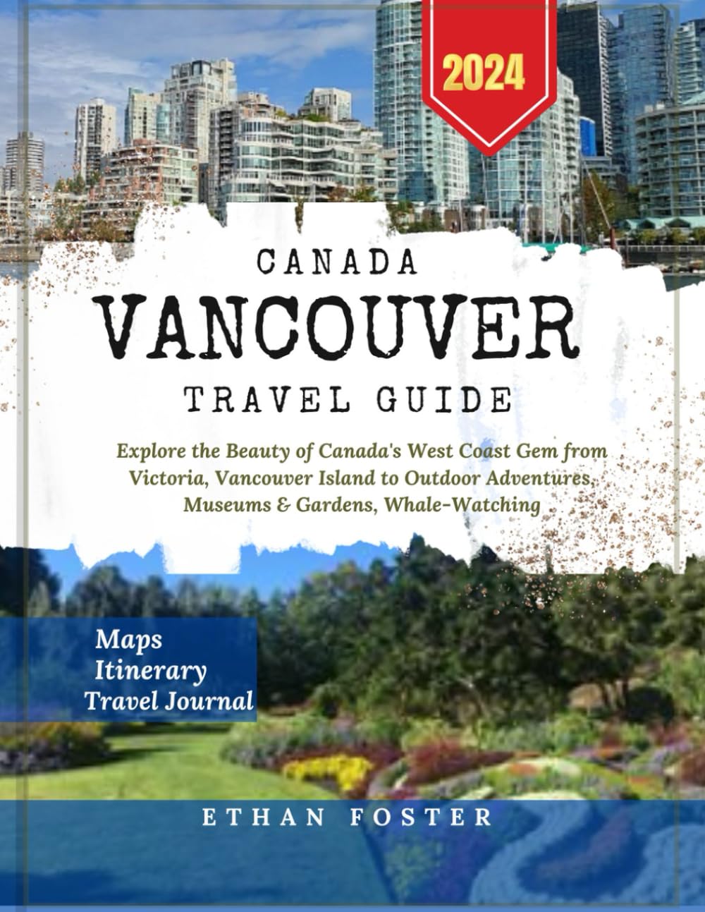 Canada Vancouver Travel Guide 2024: Explore the Beauty of Canada's West Coast Gem from Victoria, Vancouver Island to Outdoor Adventures, Museums, Gardens, and Whale-Watching