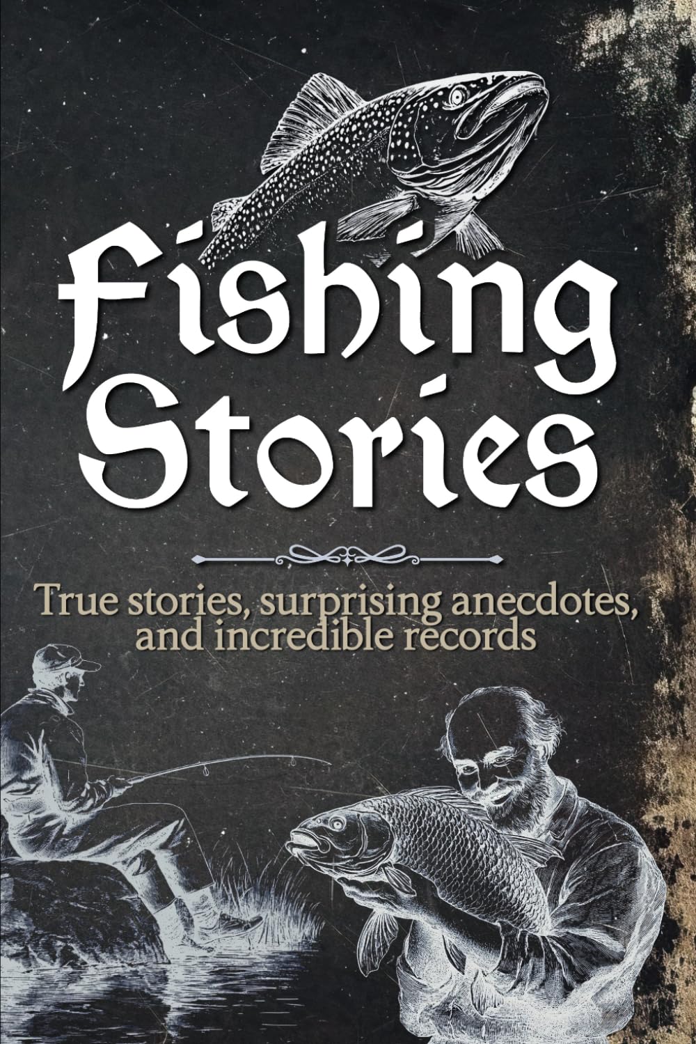 Fishing Stories: A fascinating book with true stories, surprising anecdotes and incredible records